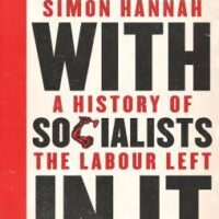 Book review: Simon Hannah – A Party with Socialists in it: a History of the Labour Left