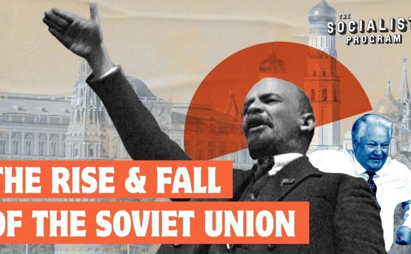 The rise and fall of the Soviet Union – lessons for socialists